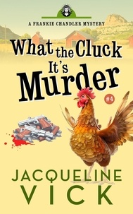  Jacqueline Vick - What the Cluck? It's Murder - Frankie Chandler, Pet Psychic, #4.
