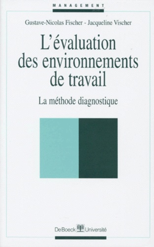 Jacqueline Vischer et Gustave-Nicolas Fischer - L'Evaluation Des Environnements De Travail. La Methode Diagnostique.