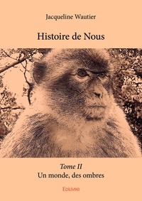 Jacqueline Wautier - Histoire de nous 2 : Histoire de nous - Est-ce ainsi que les hommes….