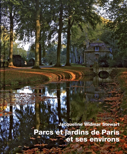 Jacqueline Widmar Stewart - Parcs et jardins de Paris et ses environs.