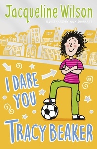 Jacqueline Wilson - I Dare You, Tracy Beaker - Originally published as The Dare Game.