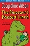 Jacqueline Wilson et Nick Sharratt - The Dinosaur's Packed Lunch.