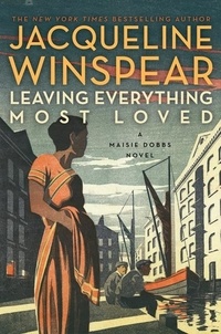 Jacqueline Winspear - Leaving Everything Most Loved - A Maisie Dobbs Novel.