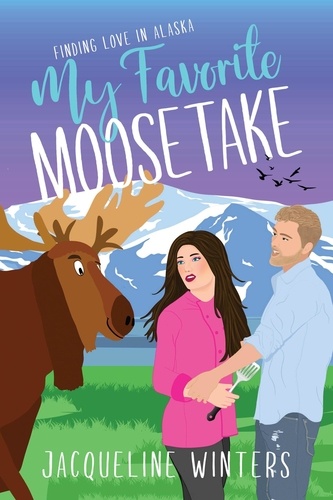  Jacqueline Winters - My Favorite Moosetake - Finding Love in Alaska.