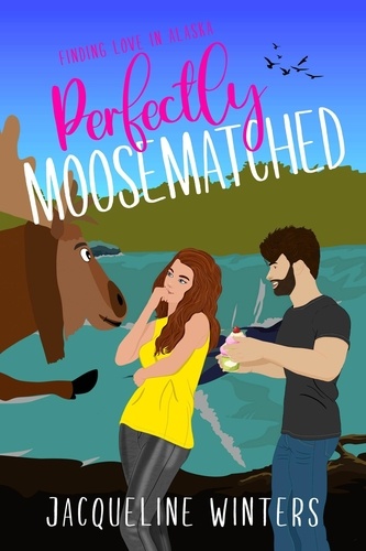  Jacqueline Winters - Perfectly Moosematched - Finding Love in Alaska, #8.