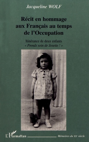 Jacqueline Wolf - Récit en hommage aux Français au temps de l'Occupation - Itinérance de deux enfants.