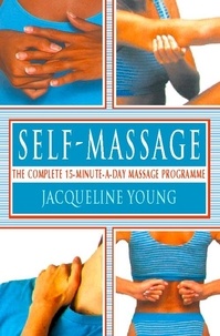 Jacqueline Young - Self Massage - The complete 15-minute-a-day massage programme.