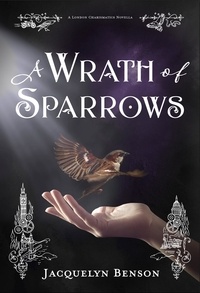  Jacquelyn Benson - A Wrath of Sparrows - The London Charismatics, #2.5.