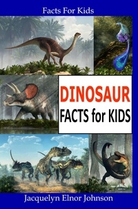 Electronics livres pdf à télécharger Dinosaur Facts for Kids  - Facts for Kids 9781990887116 par Jacquelyn Elnor Johnson (French Edition)