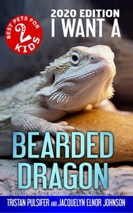  Jacquelyn Elnor Johnson - I Want A Bearded Dragon (Best Pets For Kids Book 2) - I Want A, #2.