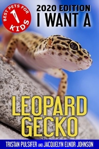  Jacquelyn Elnor Johnson - I Want A Leopard Gecko (Best Pets For Kids Book 1) - I Want A, #1.