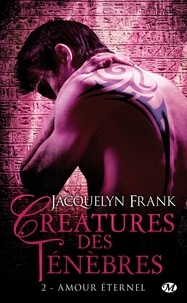 Jacquelyn Frank - Créatures des ténèbres Tome 2 : Amour éternel.