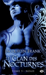 Jacquelyn Frank - Le Clan des Nocturnes Tome 5 : Noah.