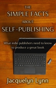  Jacquelyn Lynn - The Simple Facts About Self-Publishing: What Indie Publishers Need to Know to Produce a Great Book.
