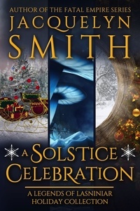  Jacquelyn Smith - A Solstice Celebration: A Legends of Lasniniar Holiday Collection - Legends of Lasniniar.