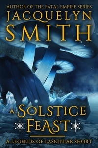  Jacquelyn Smith - A Solstice Feast: A Legends of Lasniniar Short - Legends of Lasniniar.