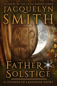  Jacquelyn Smith - Father Solstice: A Legends of Lasniniar Short - Legends of Lasniniar.