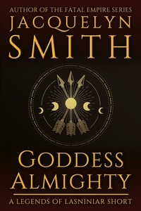  Jacquelyn Smith - Goddess Almighty: A Legends of Lasniniar Short - Legends of Lasniniar.