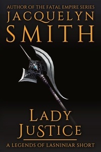  Jacquelyn Smith - Lady Justice: A Legends of Lasniniar Short - Legends of Lasniniar.