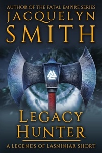  Jacquelyn Smith - Legacy Hunter: A Legends of Lasniniar Short - Legends of Lasniniar.
