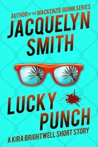  Jacquelyn Smith - Lucky Punch: A Kira Brightwell Short Story - Kira Brightwell Quick Cases.