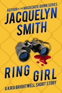  Jacquelyn Smith - Ring Girl: A Kira Brightwell Short Story - Kira Brightwell Quick Cases.