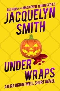  Jacquelyn Smith - Under Wraps: A Kira Brightwell Short Novel - Kira Brightwell Quick Cases.