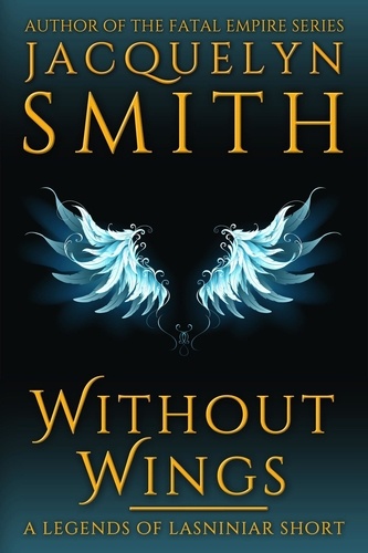  Jacquelyn Smith - Without Wings: A Legends of Lasniniar Short - Legends of Lasniniar.