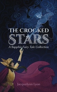  Jacquelynn Lyon - The Crooked Stars: A Sapphic Fairy Tale Collection.