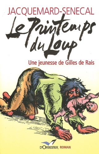  Jacquemard-Sénécal - Le printemps du loup - La jeunesse de Gilles de Rais.