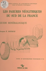 Jacques É. Dietrich - Les parures néolithiques du sud de la France : guide minéralogique.