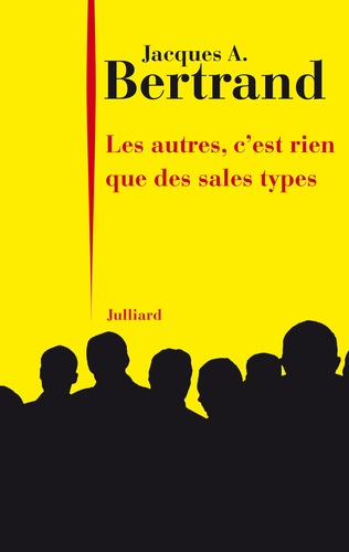 Jacques-A Bertrand - Les autres, c'est rien que des sales types.