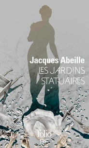 Jacques Abeille - Les jardins statuaires.