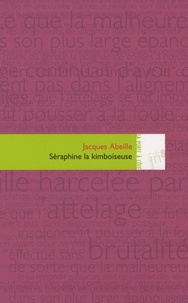 Jacques Abeille - Séraphine la kimboiseuse.