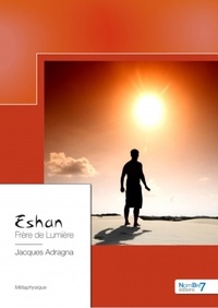 Livres en anglais téléchargement gratuit pdf Eshan  - Frère de lumière par Jacques Adragna 9782368328224 DJVU CHM PDB