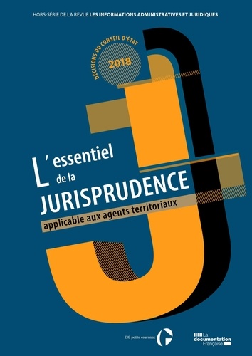 Jacques Alain Bénisti - Les informations administratives et juridiques Hors-série : L'essentiel de la jurisprudence applicable aux agents territoriaux.