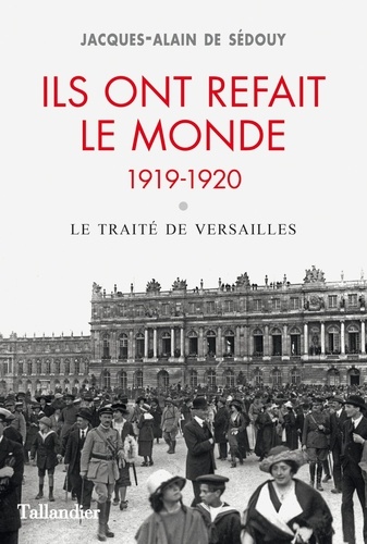 Ils ont refait le monde 1919-1920. Le traité de Versailles