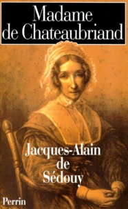 Jacques-Alain de Sedouy - Madame de Chateaubriand.