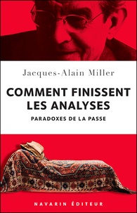 Jacques-Alain Miller - Comment finissent les analyses - Paradoxes de la passe.