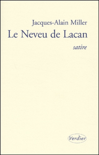Jacques-Alain Miller - Le Neveu De Lacan. Satire.