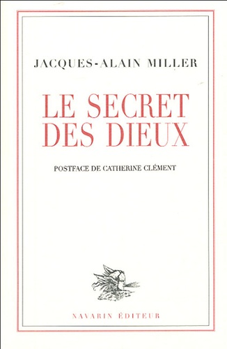 Jacques-Alain Miller - Le secret des dieux.