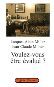 Jacques-Alain Miller et Jean-Claude Milner - Voulez-vous être évalué ? - Entretiens sur une machine d'imposture.
