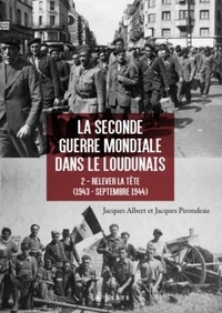 Jacques Albert et Jacques Pirondeau - La Seconde Guerre Mondiale dans le Loudunais - Tome 2, Relever la tête (1943-septembre 1944).