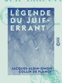 Jacques-Albin-Simon Collin de Plancy - Légende du Juif-Errant.