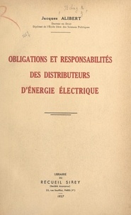 Jacques Alibert - Obligations et responsabilités des distributeurs d'énergie électrique.