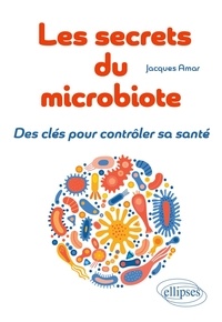 Jacques Amar - Les secrets du microbiote - Des clés pour contrôler sa santé.