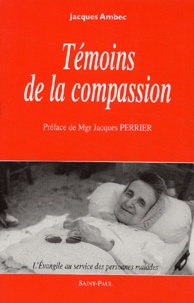 Jacques Ambec - Témoins de la compassion - L'Evangile au service des personnes malades.