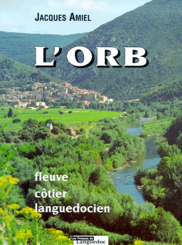 Jacques Amiel - L'Orb. Fleuve Cotier Languedocien, 2eme Edition.