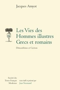 Jacques Amyot - Les Vies des Hommes illustres Grecs et romains - Démosthènes et Cicéron.