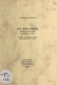 Jacques Ancellin - En Polynésie - Notes de voyage (mai-juin 1979).